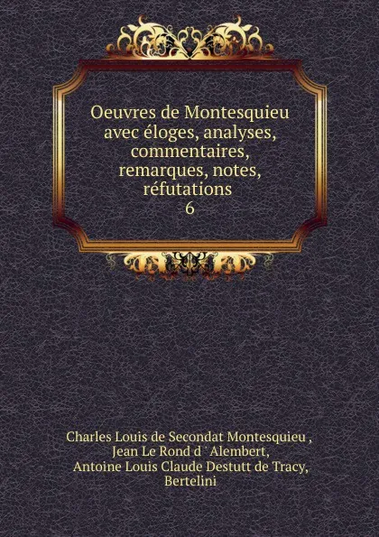 Обложка книги Oeuvres de Montesquieu avec eloges, analyses, commentaires, remarques, notes, refutations . 6, Charles Louis de Secondat Montesquieu