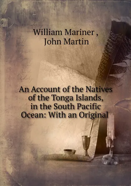 Обложка книги An Account of the Natives of the Tonga Islands, in the South Pacific Ocean: With an Original ., William Mariner