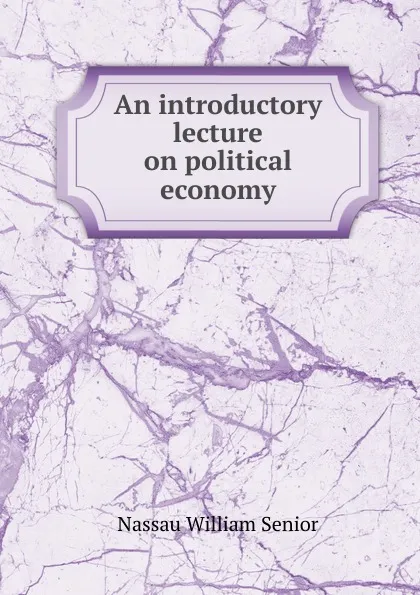 Обложка книги An introductory lecture on political economy, Nassau William Senior