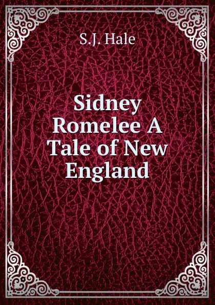 Обложка книги Sidney Romelee A Tale of New England, S.J. Hale