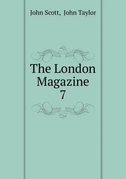 Обложка книги The London Magazine. 7, John Scott