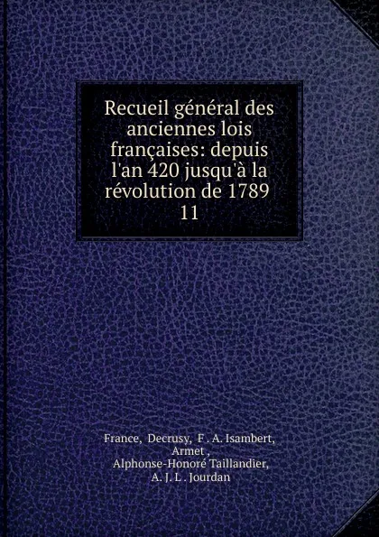 Обложка книги Recueil general des anciennes lois francaises: depuis l.an 420 jusqu.a la revolution de 1789 . 11, Decrusy France