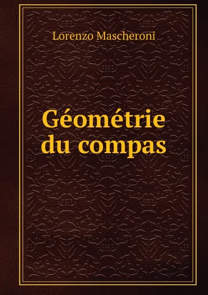 Обложка книги Geometrie du compas, Lorenzo Mascheroni