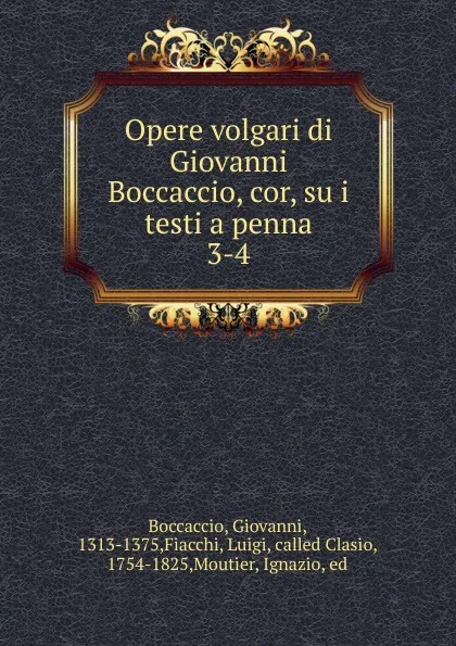 Обложка книги Opere volgari di Giovanni Boccaccio, cor, su i testi a penna. 3-4, Boccaccio Giovanni