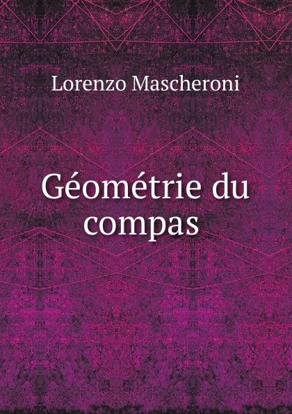 Обложка книги Geometrie du compas ., Lorenzo Mascheroni