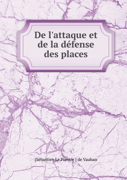 Обложка книги De l.attaque et de la defense des places, Sébastien le Prestre de Vauban