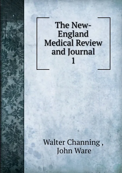 Обложка книги The New-England Medical Review and Journal. 1, Walter Channing