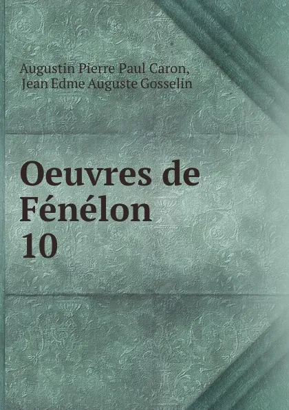 Обложка книги Oeuvres de Fenelon. 10, Caron Augustin Pierre