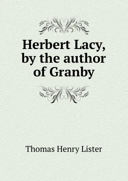 Обложка книги Herbert Lacy, by the author of Granby, Thomas Henry Lister