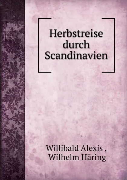 Обложка книги Herbstreise durch Scandinavien, Willibald Alexis