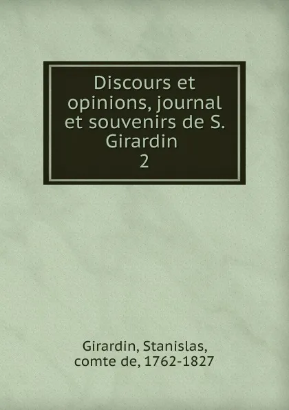 Обложка книги Discours et opinions, journal et souvenirs de S. Girardin . 2, Stanislas Girardin