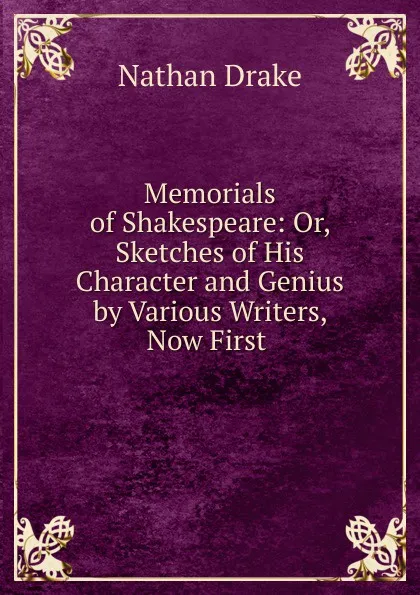 Обложка книги Memorials of Shakespeare: Or, Sketches of His Character and Genius by Various Writers, Now First ., Nathan Drake