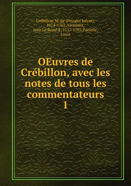 Обложка книги OEuvres de Crebillon, avec les notes de tous les commentateurs. 1, Prosper Jolyot Crébillon