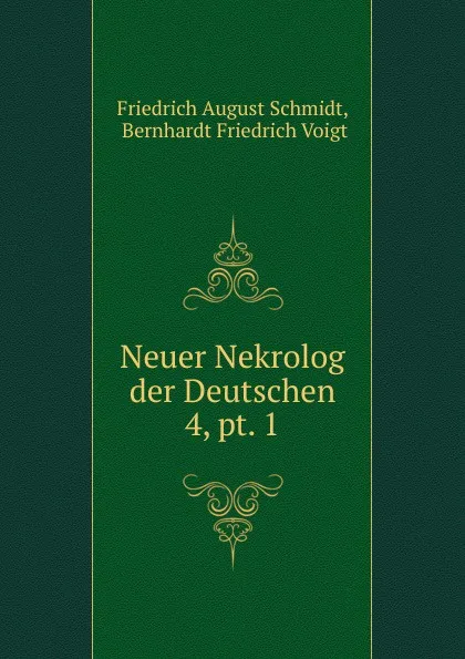 Обложка книги Neuer Nekrolog der Deutschen. 4, pt. 1, Friedrich August Schmidt