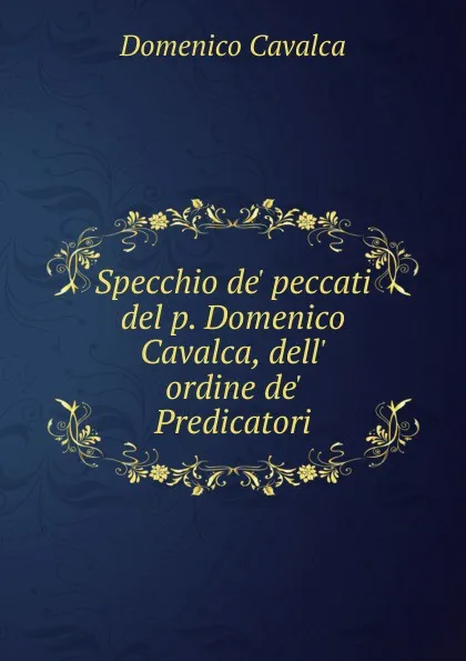 Обложка книги Specchio de. peccati del p. Domenico Cavalca, dell. ordine de. Predicatori, Domenico Cavalca