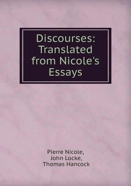 Обложка книги Discourses: Translated from Nicole.s Essays, Pierre Nicole