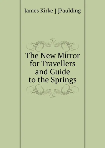 Обложка книги The New Mirror for Travellers and Guide to the Springs, James Kirke Paulding