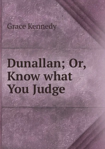 Обложка книги Dunallan; Or, Know what You Judge, Kennedy Grace