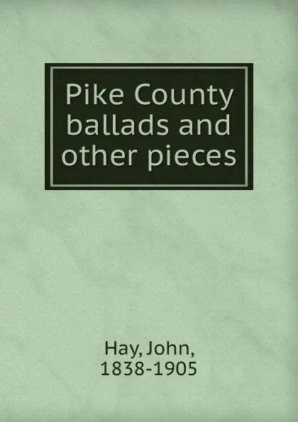 Обложка книги Pike County ballads and other pieces, Hay John