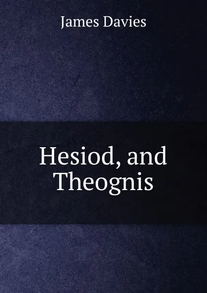 Обложка книги Hesiod, and Theognis., James Davies