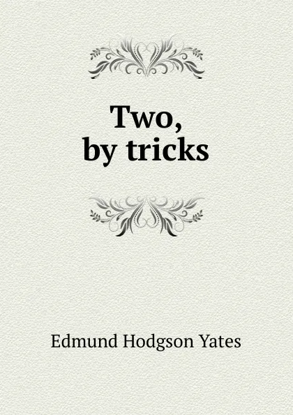 Обложка книги Two, by tricks, Edmund Hodgson Yates