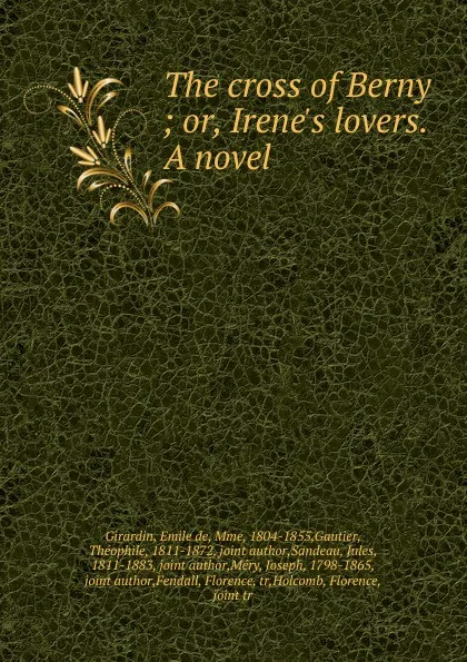 Обложка книги The cross of Berny ; or, Irene.s lovers. A novel, Emile de Girardin