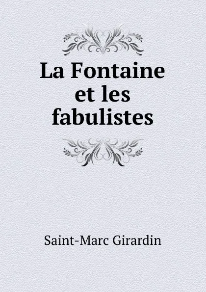 Обложка книги La Fontaine et les fabulistes, Saint-Marc Girardin