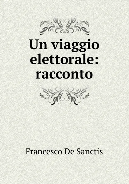 Обложка книги Un viaggio elettorale: racconto, Francesco de Sanctis