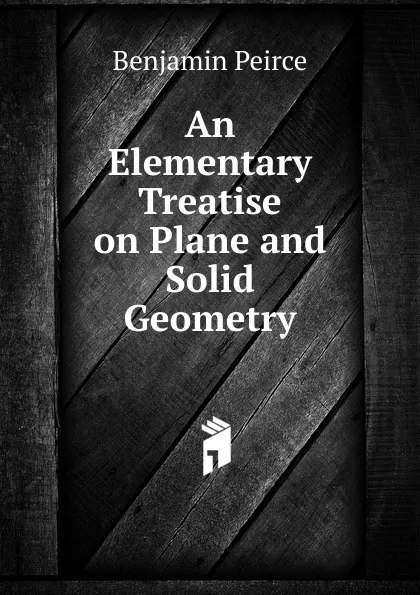 Обложка книги An Elementary Treatise on Plane and Solid Geometry, Benjamin Peirce