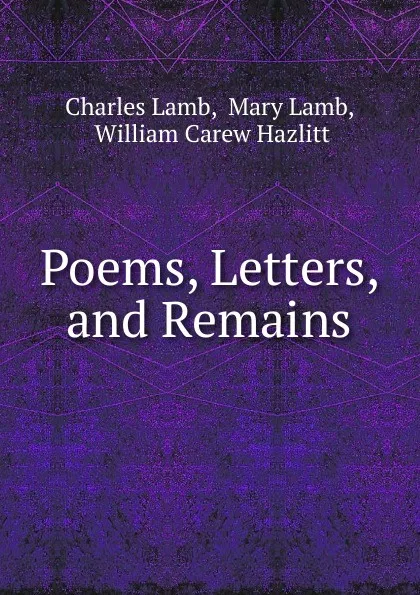 Обложка книги Poems, Letters, and Remains, Charles Lamb