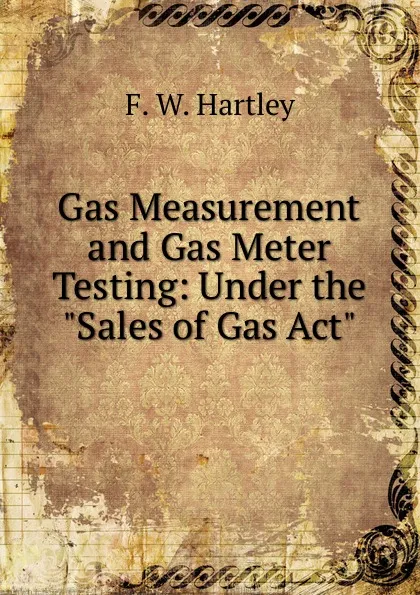 Обложка книги Gas Measurement and Gas Meter Testing: Under the 