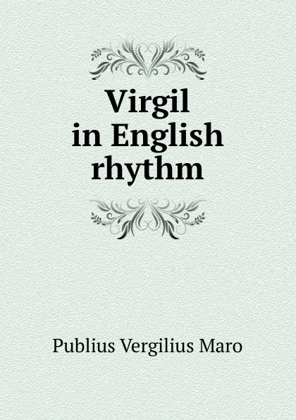 Обложка книги Virgil in English rhythm, Publius Vergilius Maro