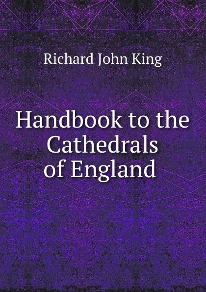 Обложка книги Handbook to the Cathedrals of England ., Richard John King