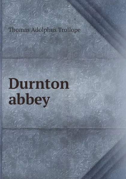 Обложка книги Durnton abbey, Thomas Adolphus Trollope