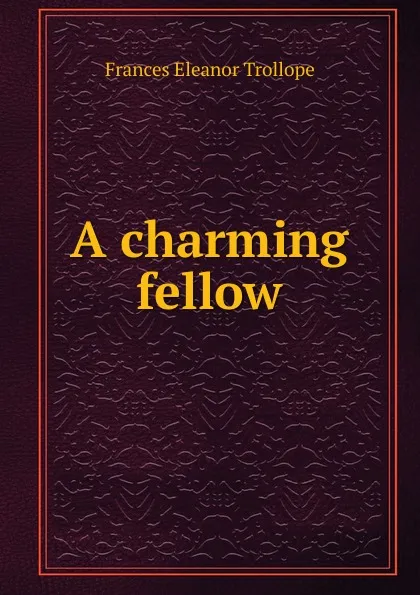 Обложка книги A charming fellow, Frances Eleanor Trollope