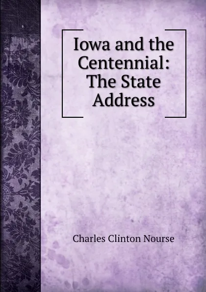 Обложка книги Iowa and the Centennial: The State Address, Charles Clinton Nourse