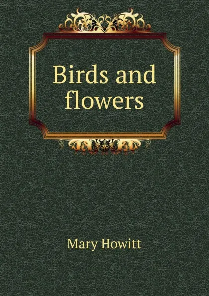 Обложка книги Birds and flowers, Howitt Mary Botham