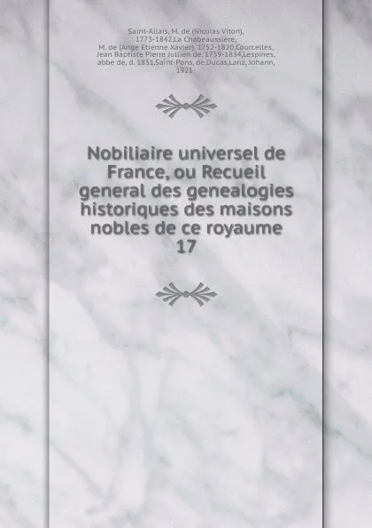 Обложка книги Nobiliaire universel de France, ou Recueil general des genealogies historiques des maisons nobles de ce royaume. 17, Nicolas Viton Saint-Allais