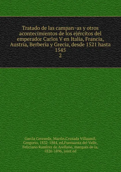 Обложка книги Tratado de las campanas y otros acontecimientos de los ejercitos del emperador Carlos V en Italia, Francia, Austria, Berberia y Grecia, desde 1521 hasta 1545. 2, Martín García Cerezeda