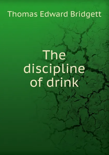 Обложка книги The discipline of drink, Thomas Edward Bridgett