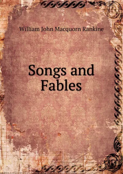 Обложка книги Songs and Fables, William John Macquorn Rankine