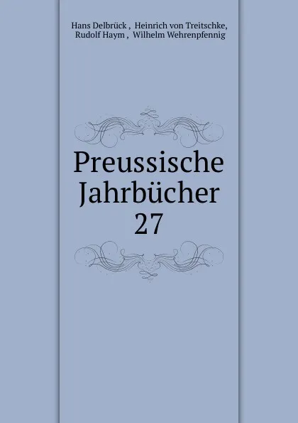 Обложка книги Preussische Jahrbucher. 27, Hans Delbrück