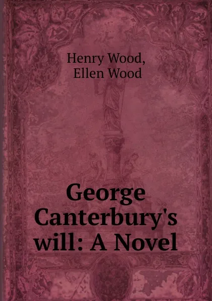 Обложка книги George Canterbury.s will: A Novel, Henry Wood