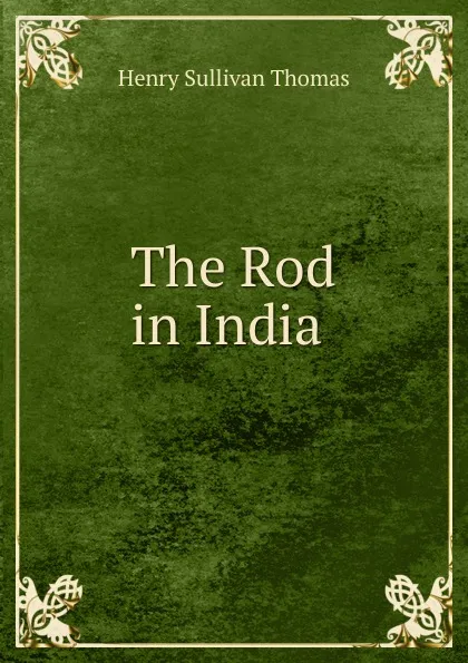 Обложка книги The Rod in India ., Henry Sullivan Thomas