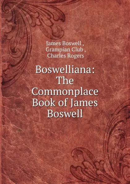 Обложка книги Boswelliana: The Commonplace Book of James Boswell, James Boswell