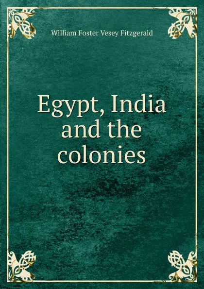 Обложка книги Egypt, India and the colonies, William Foster Vesey Fitzgerald