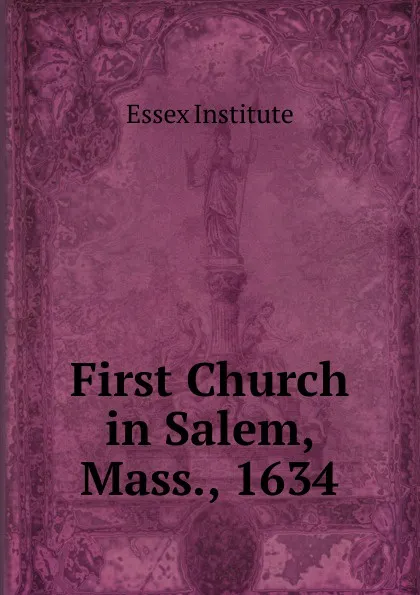 Обложка книги First Church in Salem, Mass., 1634, Essex Institute