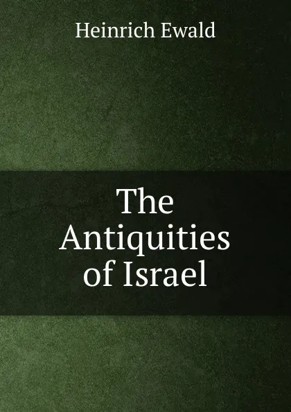 Обложка книги The Antiquities of Israel, Ewald Heinrich