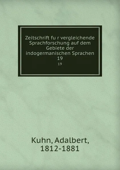 Обложка книги Zeitschrift fur vergleichende Sprachforschung auf dem Gebiete der indogermanischen Sprachen. 19, Adalbert Kuhn