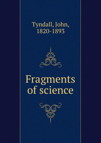 Обложка книги Fragments of science, John Tyndall